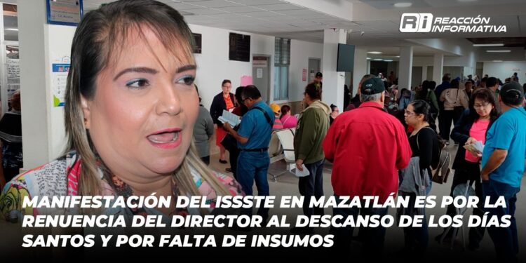 Manifestación del ISSSTE en Mazatlán es por la renuencia del director al descanso de los días santos y por falta de insumos