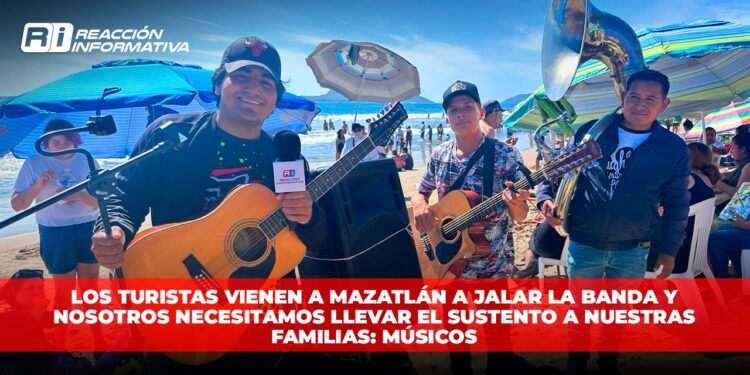 Los turistas vienen a Mazatlán a jalar la Banda y nosotros necesitamos llevar el sustento a nuestras familias: Músicos