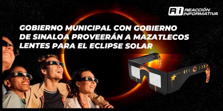 Gobierno Municipal con Gobierno de Sinaloa proveerán a mazatlecos lentes para el eclipse solar
