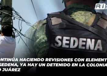 CFE continúa con revisiones junto a elementos de la SEDENA; un detenido en la colonia Benito Juárez por robo de energía eléctrica