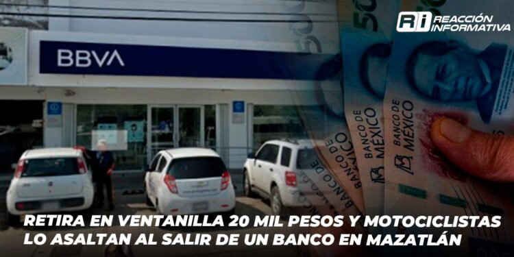 Retira en ventanilla 20 mil pesos y motociclistas lo asaltan al salir de un banco en Mazatlán