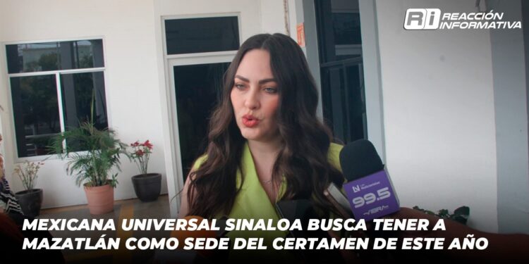 Mexicana Universal Sinaloa busca tener a Mazatlán como sede del certamen de este año