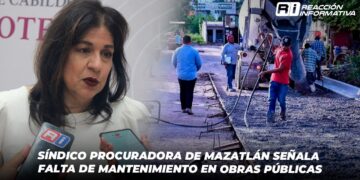 Síndico Procuradora de Mazatlán señala falta de mantenimiento en Obras Públicas