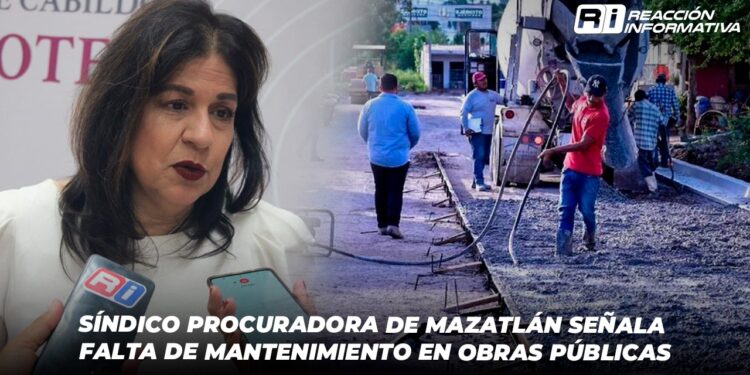 Síndico Procuradora de Mazatlán señala falta de mantenimiento en Obras Públicas