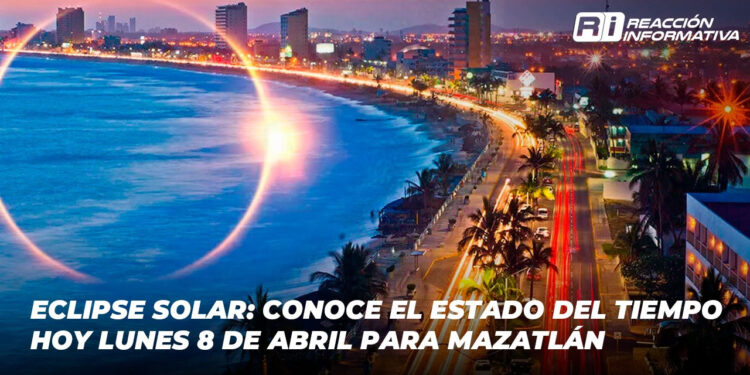 Eclipse Solar: Conoce el estado del tiempo hoy lunes 8 de abril para Mazatlán