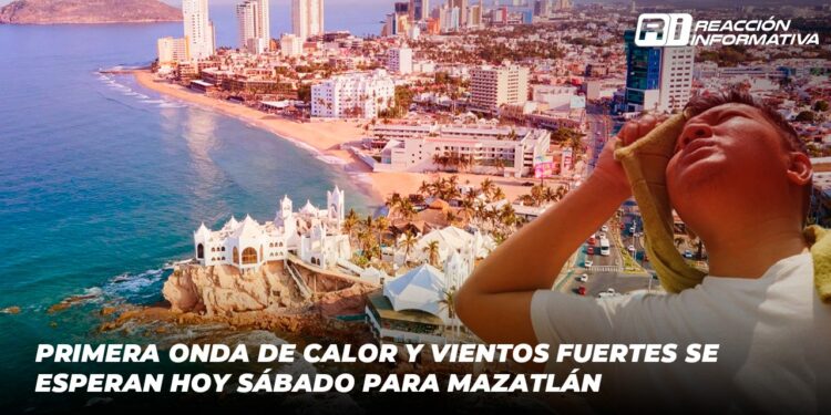 Primera onda de calor y vientos fuertes se esperan hoy sábado para Mazatlán