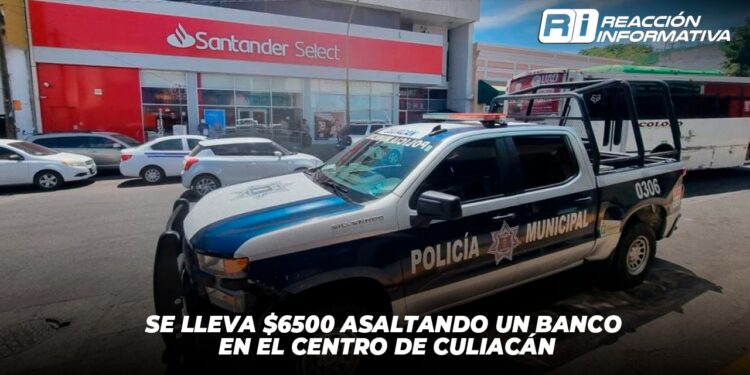 Se lleva $6,500 asaltando un banco en el centro de Culiacán