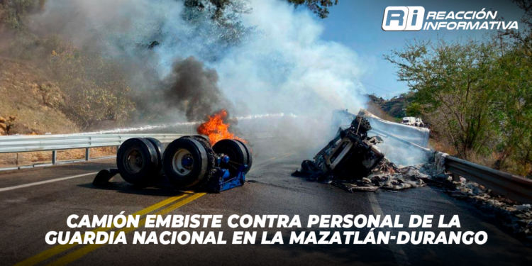 Camión embiste contra personal de la Guardia Nacional en la Mazatlán-Durango