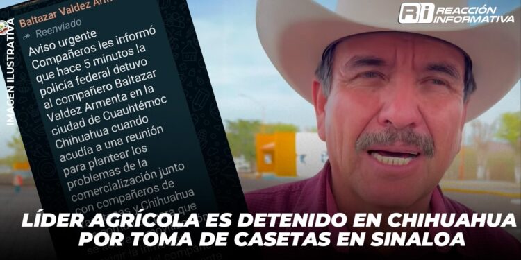 Líder agrícola es detenido en Chihuahua tras toma de casetas en Sinaloa
