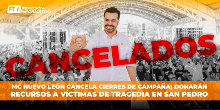 MC Nuevo León cancela cierres de campaña; donarán recursos a víctimas de tragedia en San Pedro 