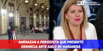 Amenazan a periodista que presentó denuncia ante AMLO en mañanera
