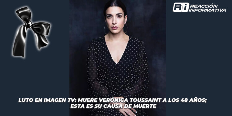 Luto en Imagen TV: Muere Verónica Toussaint a los 48 años; esta es su causa de muerte