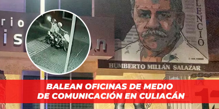 Balean oficinas de medio de comunicación en Culiacán