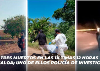 Tres muertos en las últimas 12 horas en Sinaloa; uno de ellos Policía de Investigación