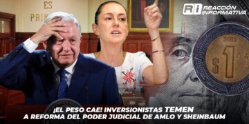 ¡El peso cae! Inversionistas TEMEN a reforma del Poder Judicial de AMLO y Sheinbaum