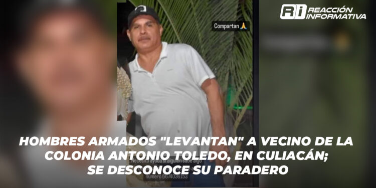 Hombres armados “levantan” a vecino de la colonia Antonio Toledo, en Culiacán; se desconoce su paradero