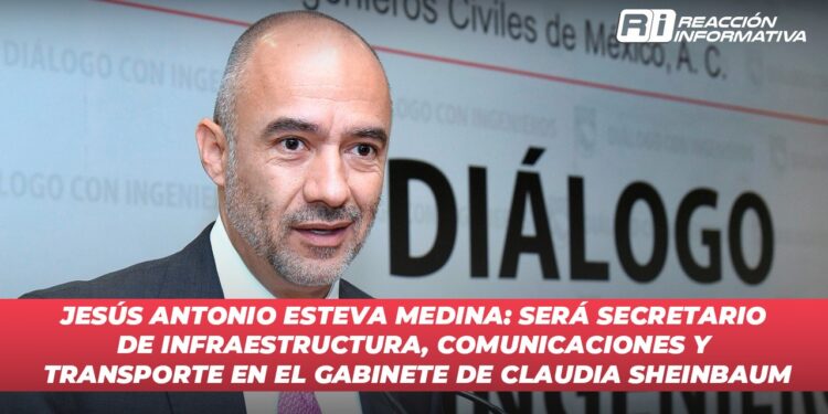 Jesús Antonio Esteva Medina: Será Secretario de Infraestructura, Comunicaciones y Transporte en el Gabinete de Claudia Sheinbaum