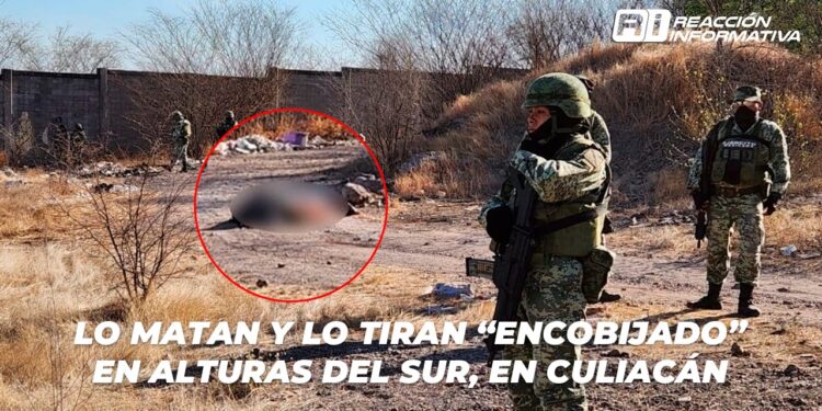 Lo matan y lo tiran “encobijado” en Alturas del Sur, en Culiacán