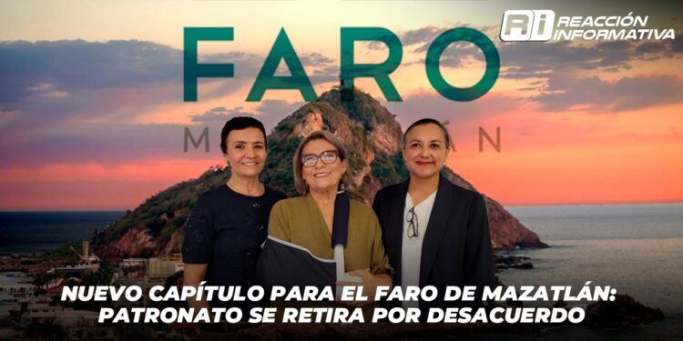 Nuevo Capítulo para el Faro de Mazatlán: Patronato se Retira por Desacuerdo