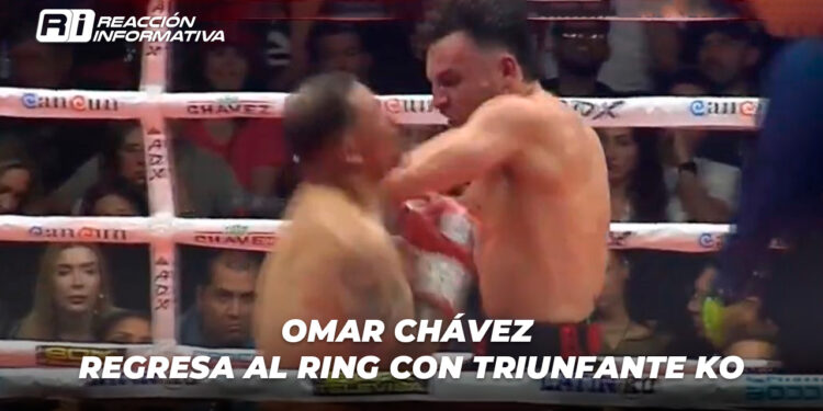 Omar Chávez regresa al ring con triunfante KO