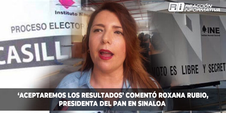 ‘Aceptaremos los resultados’, afirmó Roxana Rubio, presidenta del PAN en Sinaloa.