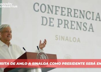 Última visita de AMLO a Sinaloa como presidente será en agosto