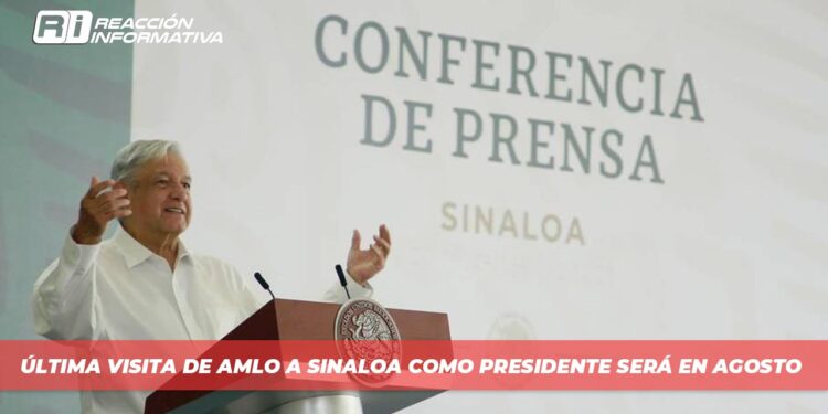 Última visita de AMLO a Sinaloa como presidente será en agosto