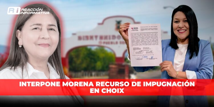 Interpone Morena recurso de impugnación en Choix