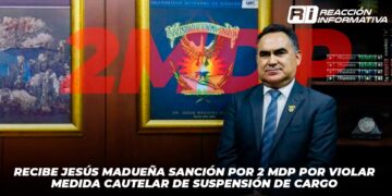 Recibe Jesús Madueña sanción por 2 mdp por violar medida cautelar de suspensión de cargo
