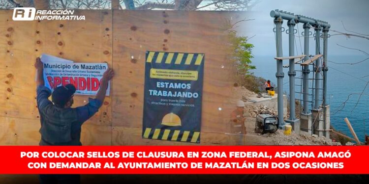 Por colocar sellos de clausura en zona federal, ASIPONA amagó con demandar al ayuntamiento de Mazatlán en dos ocasiones