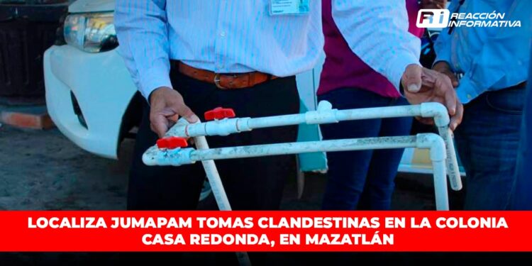 Localiza JUMAPAM tomas clandestinas en la colonia Casa Redonda, en Mazatlán
