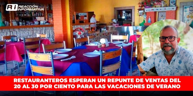 Restauranteros esperan un repunte de ventas del 20 al 30 por ciento para las vacaciones de verano