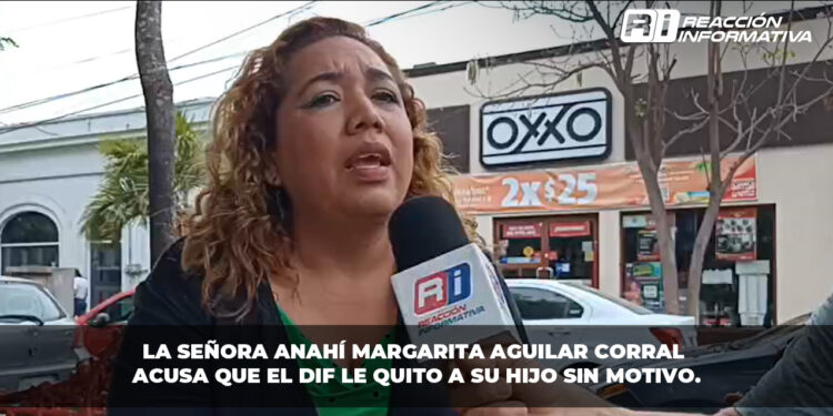 La señora Anahí Aguilar acusa que el DIF le quitó a su hijo sin motivo.