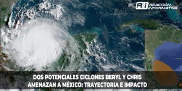 Dos potenciales ciclones Beryl y Chris amenazan a México: trayectoria e impacto