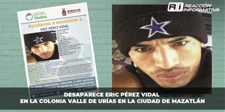 Desaparece Eric Pérez Vidal en la colonia Valle de Urías en la ciudad de Mazatlán