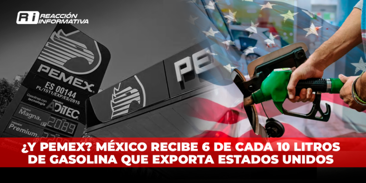 ¿Y PEMEX? México recibe 6 de cada 10 litros de gasolina que exporta Estados Unidos