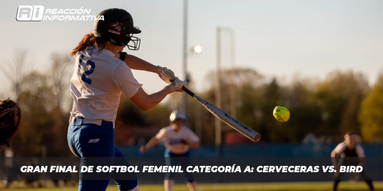 Gran Final de Softbol Femenil Categoría A: Cerveceras vs. Bird