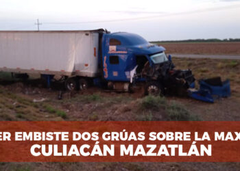 Tráiler embiste a dos grúas que realizaban trabajo sobre la maxipista Culiacán -Mazatlán