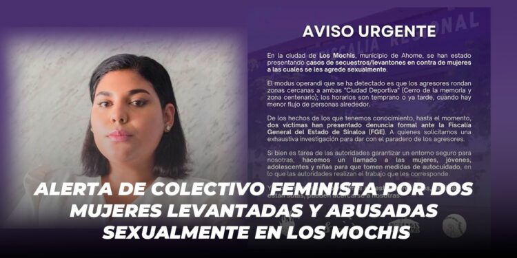 Alerta de colectivo feminista por dos mujeres levantadas y abusadas sexualmente en Los Mochis