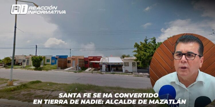 Santa Fe se ha convertido en tierra de nadie: Alcalde de Mazatlán