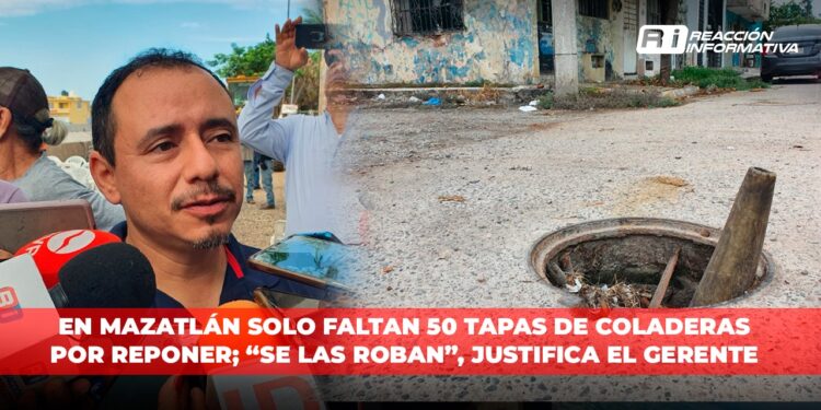 Dice JUMAPAN que en Mazatlán solo faltan 50 tapas de coladeras por reponer; “se las roban”, justifica el Gerente