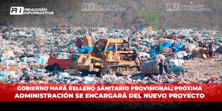 Gobierno hará Relleno Sanitario “provisional”; próxima administración se encargará del nuevo proyecto