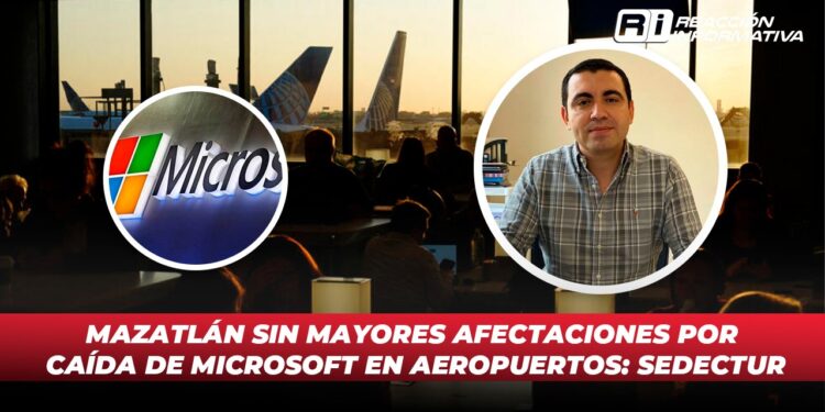 Mazatlán sin mayores afectaciones por caída de Microsoft en aeropuertos: Sedectur