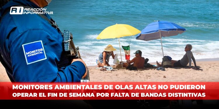 Monitores Ambientales de Olas Altas NO PUDIERON OPERAR el fin de semana por falta de bandas distintivas