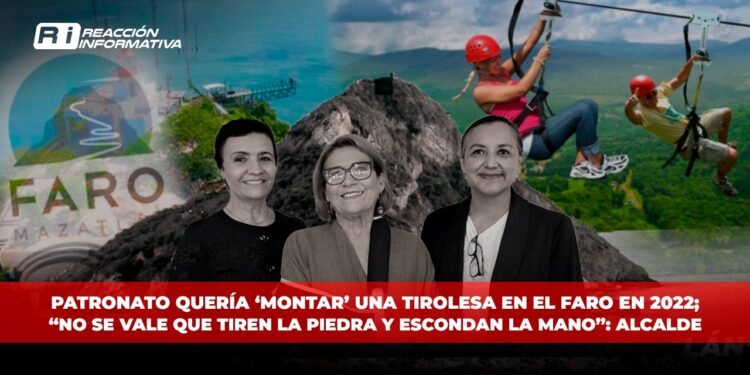 Patronato quería ‘montar’ una Tirolesa en El Faro en 2022; “no se vale que tiren la piedra y escondan la mano”: Alcalde