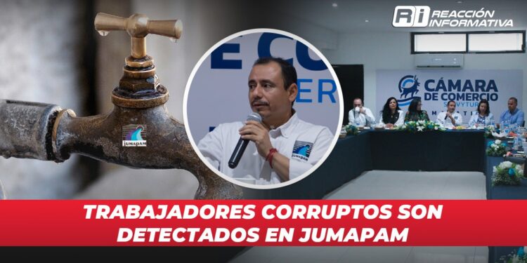 Trabajadores corruptos son detectados en JUMAPAM