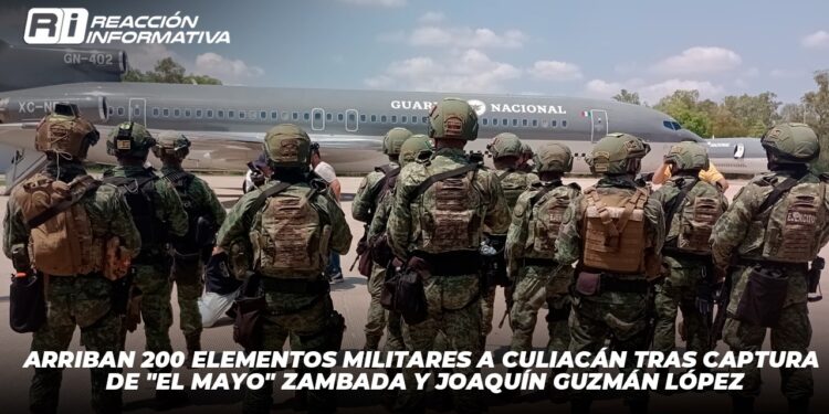 Arriban 200 elementos militares a Culiacán tras captura de “El Mayo” Zambada y Joaquín Guzmán López