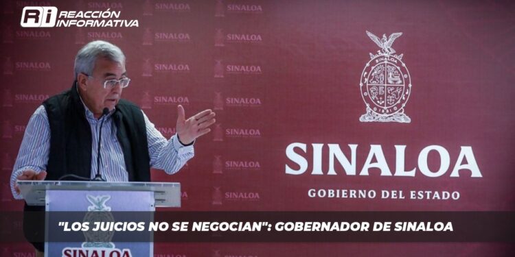 “Los juicios no se negocian”: Gobernador de Sinaloa