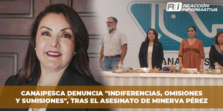 CANAIPESCA denuncia “indiferencias, omisiones y sumisiones”, tras el asesinato de Minerva Pérez