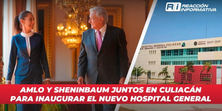 AMLO Y Sheinbaum juntos en Culiacán para inaugurar el nuevo Hospital General